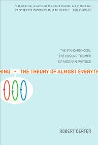 The Theory of Almost Everything (The Standard Model, the Unsung Triumph of Modern Physics) by Robert Oerter, 9780452287860