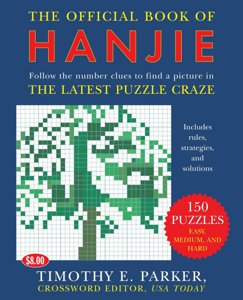 The Official Book of Hanjie (150 Puzzles -- Follow the Number Clues to Find a Picture) by Timothy E. Parker, 9780452287921