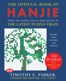 The Official Book of Hanjie (150 Puzzles -- Follow the Number Clues to Find a Picture) by Timothy E. Parker, 9780452287921