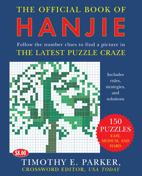 The Official Book of Hanjie (150 Puzzles -- Follow the Number Clues to Find a Picture) by Timothy E. Parker, 9780452287921