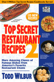 Top Secret Restaurant Recipes 2 (More Amazing Clones of Famous Dishes from America's Favorite Restaurant Chains: A Cookbook) by Todd Wilbur, 9780452288003