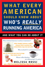 What Every American Should Know About Who's Really Running America (And What You Can Do About It) by Melissa Rossi, 9780452288201
