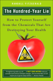 The Hundred-Year Lie (How to Protect Yourself from the Chemicals That Are Destroying Your Health) by Randall Fitzgerald, 9780452288393