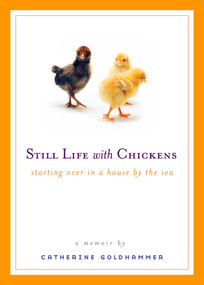 Still Life with Chickens (Starting Over in a House by the Sea) by Catherine Goldhammer, 9780452288485