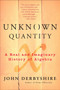 Unknown Quantity (A Real and Imaginary History of Algebra) by John Derbyshire, 9780452288539
