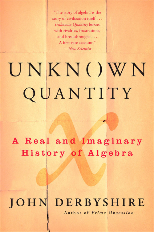 Unknown Quantity (A Real and Imaginary History of Algebra) by John Derbyshire, 9780452288539