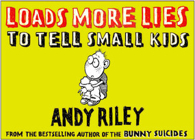 Loads More Lies to Tell Small Kids by Andy Riley, 9780452288560
