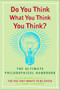 Do You Think What You Think You Think? (The Ultimate Philosophical Handbook) by Julian Baggini, Jeremy Stangroom, 9780452288652