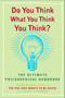 Do You Think What You Think You Think? (The Ultimate Philosophical Handbook) by Julian Baggini, Jeremy Stangroom, 9780452288652