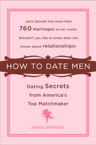 How to Date Men (Dating Secrets from America's Top Matchmaker) by Janis Spindel, 9780452288676