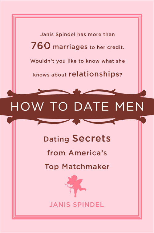 How to Date Men (Dating Secrets from America's Top Matchmaker) by Janis Spindel, 9780452288676