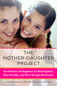 The Mother-Daughter Project (How Mothers and Daughters Can Band Together, Beat the Odds, and Thrive Through Adolescence) by SuEllen Hamkins, Renee Schultz, 9780452289161