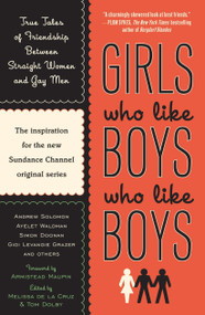 Girls Who Like Boys Who Like Boys (True Tales of Friendship Between Straight Women and Gay Men) by Melissa de la Cruz, Tom Dolby, Armistead Maupin, 9780452289611