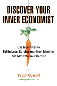 Discover Your Inner Economist (Use Incentives to Fall in Love, Survive Your Next Meeting, and Motivate Your Dentist) by Tyler Cowen, 9780452289635