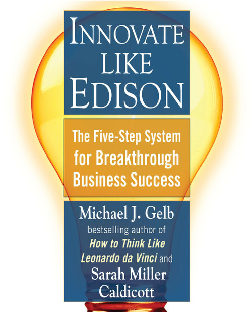 Innovate Like Edison (The Five-Step System for Breakthrough Business Success) by Michael J. Gelb, Sarah Miller Caldicott, 9780452289826