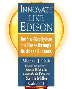 Innovate Like Edison (The Five-Step System for Breakthrough Business Success) by Michael J. Gelb, Sarah Miller Caldicott, 9780452289826