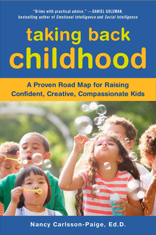 Taking Back Childhood (A Proven Roadmap for Raising Confident, Creative, Compassionate Kids) by Nancy Carlsson-Paige, 9780452290099