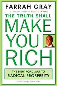 The Truth Shall Make You Rich (The New Road Map to Radical Prosperity) by Farrah Gray, 9780452290174