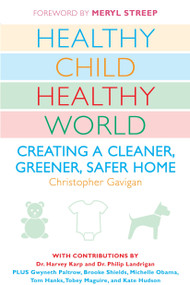Healthy Child Healthy World (Creating a Cleaner, Greener, Safer Home) by Christopher Gavigan, 9780452290198