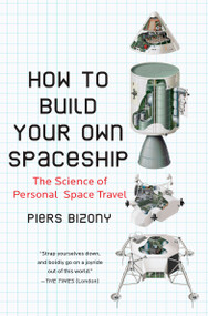 How to Build Your Own Spaceship (The Science of Personal Space Travel) by Piers Bizony, 9780452295339