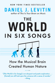 The World in Six Songs (How the Musical Brain Created Human Nature) by Daniel J. Levitin, 9780452295483