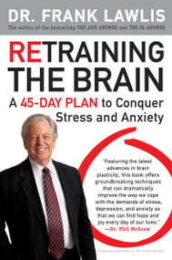 Retraining the Brain (A 45-Day Plan to Conquer Stress and Anxiety) by Frank Lawlis, 9780452295629