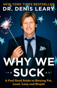 Why We Suck (A Feel Good Guide to Staying Fat, Loud, Lazy and Stupid) by Denis Leary, 9780452295643
