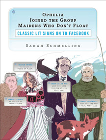 Ophelia Joined the Group Maidens Who Don't Float (Classic Lit Signs on to Facebook) by Sarah Schmelling, 9780452295735