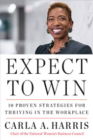 Expect to Win (10 Proven Strategies for Thriving in the Workplace) by Carla A. Harris, 9780452295902