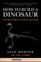 How to Build a Dinosaur (The New Science of Reverse Evolution) by Jack Horner, James Gorman, 9780452296015
