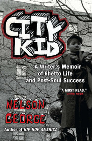 City Kid (A Writer's Memoir of Ghetto Life and Post-Soul Success) by Nelson George, 9780452296046