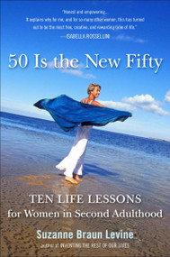 Fifty Is the New Fifty (Ten Life Lessons for Women in Second Adulthood) by Suzanne Braun Levine, 9780452296053