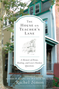 The House on Teacher's Lane (A Memoir of Home, Healing, and Love's Hardest Questions) by Rachel Simon, 9780452296183