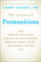 The Science of Premonitions (How Knowing the Future Can Help Us Avoid Danger, Maximize Opportunities, and Cre ate a Better Life) by Larry Dossey, 9780452296329