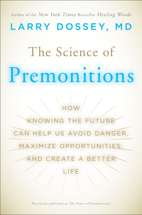 The Science of Premonitions (How Knowing the Future Can Help Us Avoid Danger, Maximize Opportunities, and Create a Better Life) by Larry Dossey, 9780452296329
