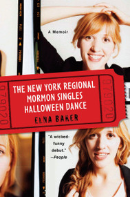 The New York Regional Mormon Singles Halloween Dance (A Memoir) by Elna Baker, 9780452296497