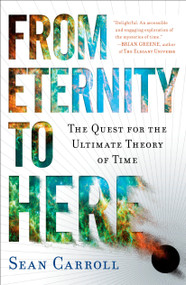 From Eternity to Here (The Quest for the Ultimate Theory of Time) by Sean Carroll, 9780452296541
