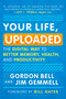 Your Life, Uploaded (The Digital Way to Better Memory, Health, and Productivity) by Gordon Bell, Jim Gemmell, Bill Gates, 9780452296565