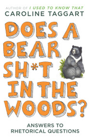 Does a Bear Sh*t in the Woods? (Answers to Rhetorical Questions) by Caroline Taggart, 9780452297074