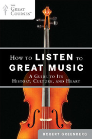 How to Listen to Great Music (A Guide to Its History, Culture, and Heart) by Robert Greenberg, 9780452297081