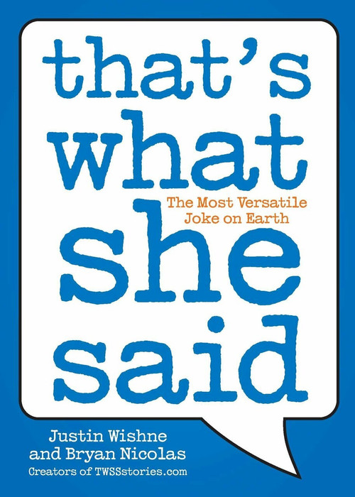 That's What She Said (The Most Versatile Joke on Earth) by Justin Wishne, Bryan Nicolas, 9780452297142
