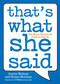 That's What She Said (The Most Versatile Joke on Earth) by Justin Wishne, Bryan Nicolas, 9780452297142
