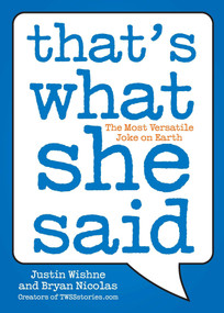 That's What She Said (The Most Versatile Joke on Earth) by Justin Wishne, Bryan Nicolas, 9780452297142