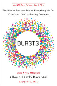Bursts (The Hidden Patterns Behind Everything We Do, from Your E-mail to Bloody Crusades) by Albert-Laszlo Barabasi, 9780452297180