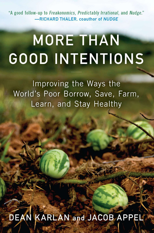 More Than Good Intentions (Improving the Ways the World's Poor Borrow, Save, Farm, Learn, and Stay Healthy) by Dean Karlan, Jacob Appel, 9780452297562
