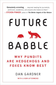 Future Babble (Why Pundits Are Hedgehogs and Foxes Know Best) by Daniel Gardner, 9780452297579