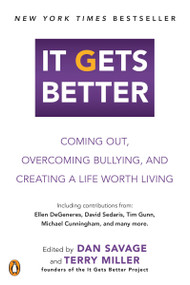It Gets Better (Coming Out, Overcoming Bullying, and Creating a Life Worth Living) by Dan Savage, Terry Miller, 9780452297616
