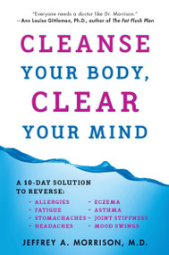 Cleanse Your Body, Clear Your Mind by Jeffrey Morrison M.D., 9780452297692