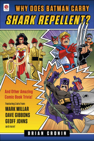 Why Does Batman Carry Shark Repellent? (And Other Amazing Comic Book Trivia!) by Brian Cronin, 9780452297845