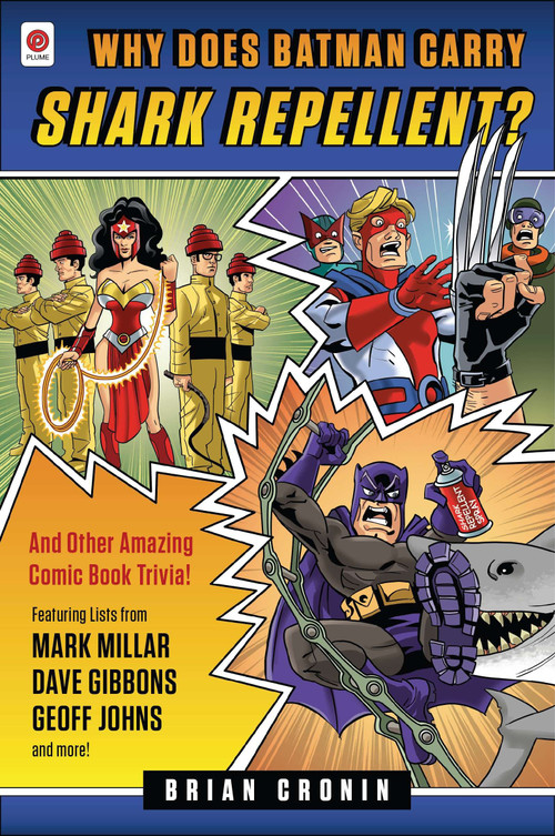 Why Does Batman Carry Shark Repellent? (And Other Amazing Comic Book Trivia!) by Brian Cronin, 9780452297845